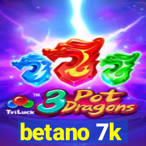 betano 7k